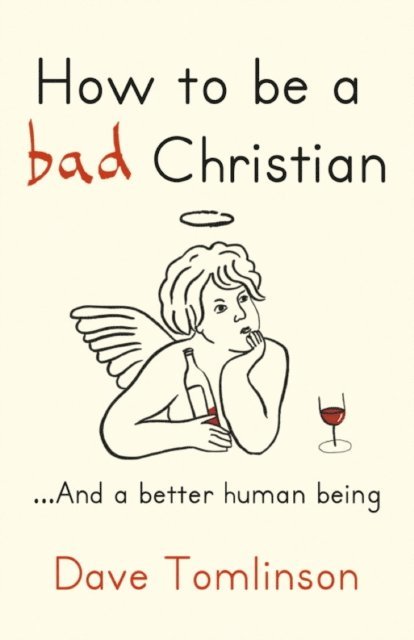 Dave Tomlinson - How to be a Bad Christian, E-bok