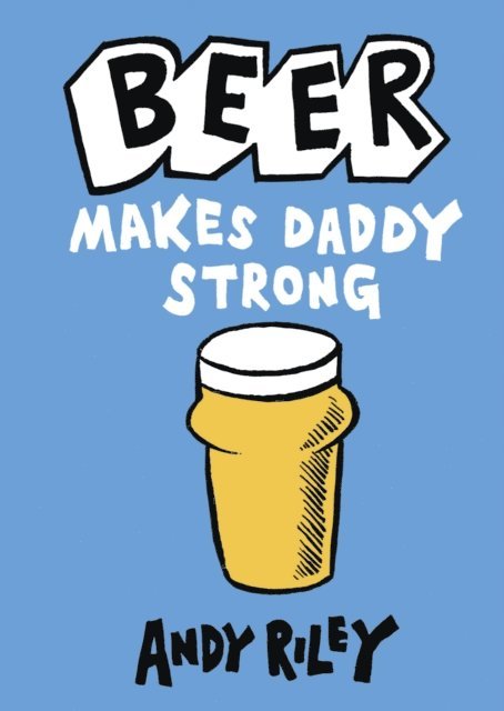 Andy Riley - Beer Makes Daddy Strong, E-bok