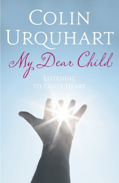 Colin Urquhart - My Dear Child, E-bok