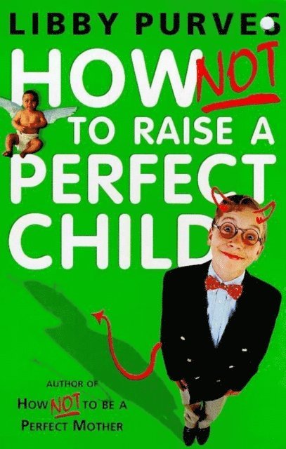 Libby Purves - How Not to Raise a Perfect Child, E-bok