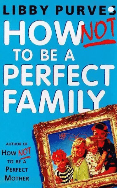 Libby Purves - How Not to be A Perfect Family, E-bok