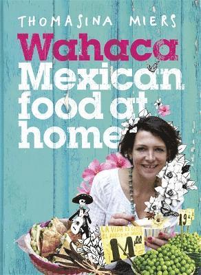 Wahaca - Mexican Food at Home av Thomasina Miers