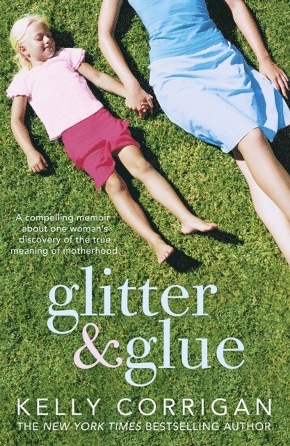 Kelly Corrigan - Glitter and Glue, E-bok. Tillgänglighet: Lägg i varukorg