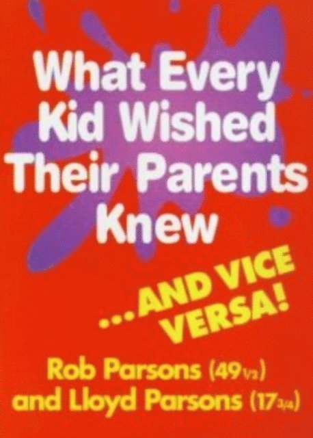 Lloyd Parsons, Rob Parsons - What Every Kid Wished their Parents Knew, E-bok