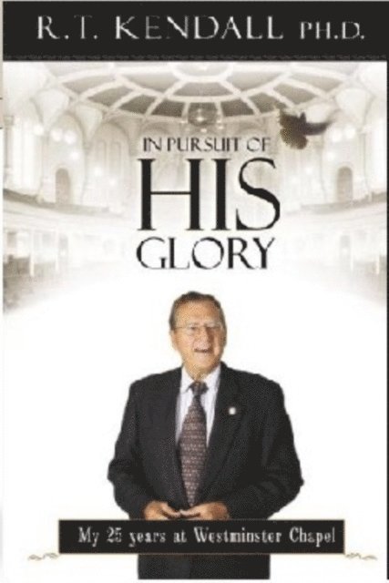 R.T. Kendall, R T Kendall Ministries Inc. - In Pursuit of His Glory, E-bok