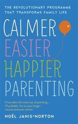 Noël Janis-Norton - Calmer, Easier, Happier Parenting, Häftad