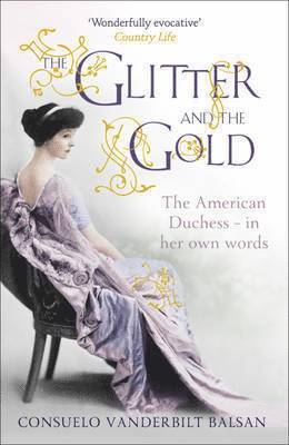 Glitter and the Gold by Consuelo Vanderbilt Balsan