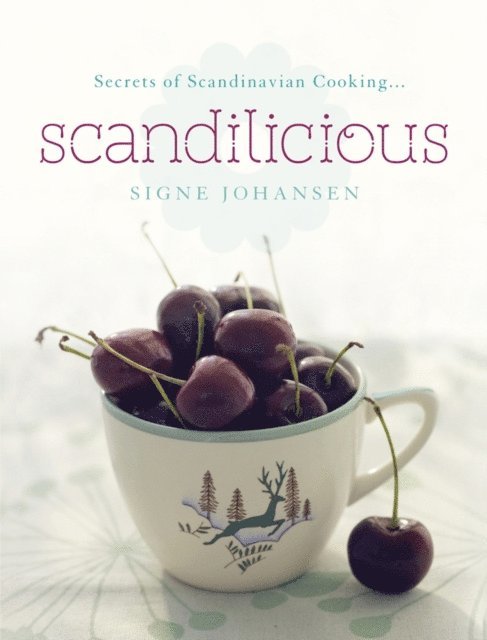 Signe Johansen - Secrets of Scandinavian Cooking . . . Scandilicious, E-bok