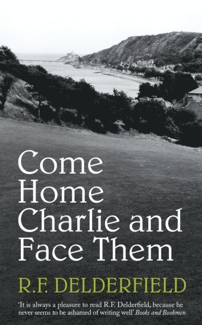 R. F. Delderfield - Come Home Charlie & Face Them, E-bok