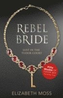 Elizabeth Moss - Rebel Bride (Lust in the Tudor court - Book Two), Häftad
