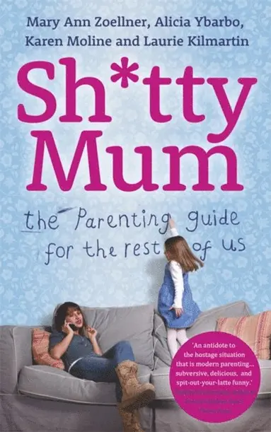 Laurie Kilmartin, Karen Moline, Alicia Ybarbo, Mary Ann Zoellner - Sh*tty Mum, E-bok