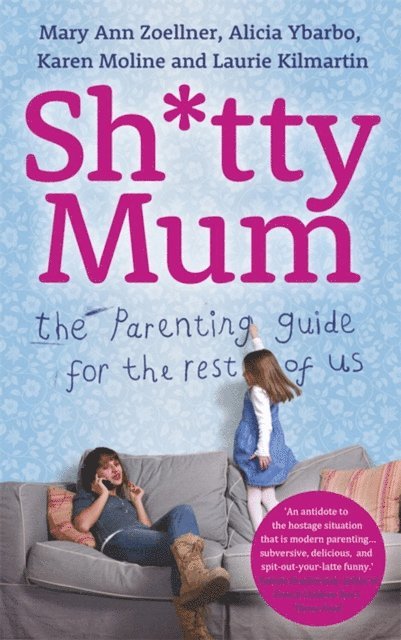 Laurie Kilmartin, Karen Moline, Alicia Ybarbo, Mary Ann Zoellner - Sh*tty Mum, E-bok. Tillgänglighet: Lägg i varukorg