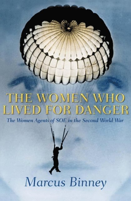 Marcus Binney - Women Who Lived For Danger, E-bok