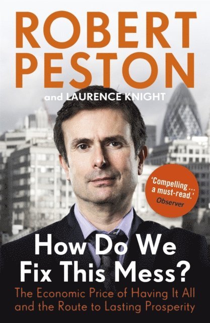 Robert Peston - How Do We Fix This Mess? The Economic Price of Having it all, and the Route to Lasting Prosperity, E-bok