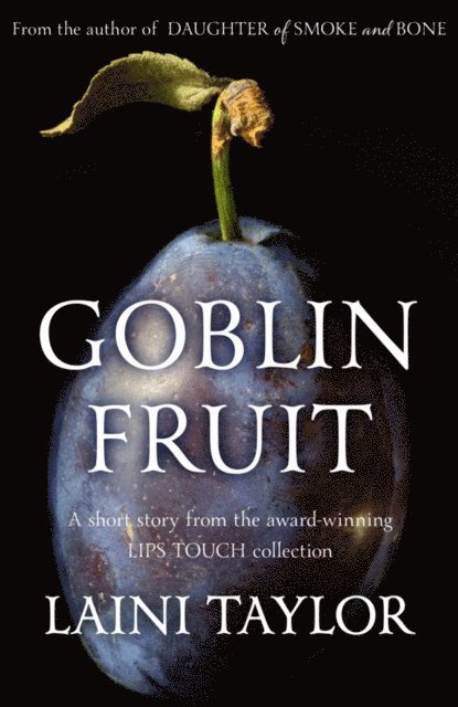 Laini Taylor - Goblin Fruit: An eBook short story from Lips Touch, E-bok. Tillgänglighet: Lägg i varukorg