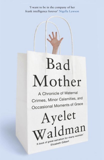 Ayelet Waldman - Bad Mother, E-bok