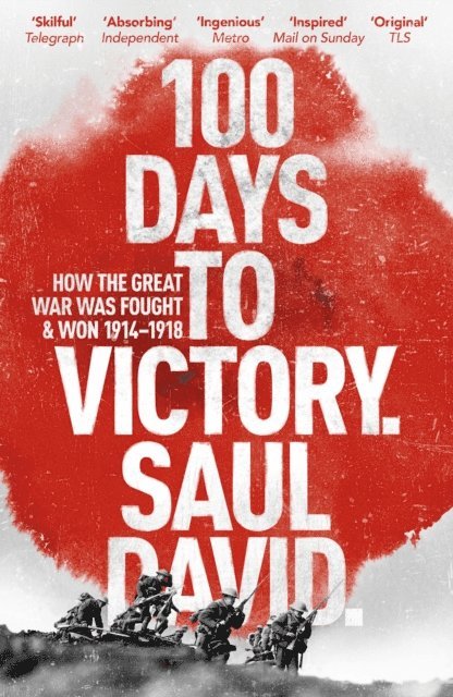 Saul David Ltd, Saul David - 100 Days to Victory: How the Great War Was Fought and Won 1914-1918, E-bok. Tillgänglighet: Lägg i varukorg