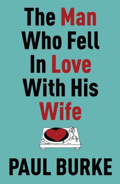 Paul Burke - Man Who Fell In Love With His Wife, E-bok