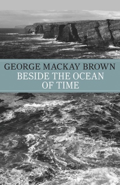 George Mackay-Brown, George Mackay Brown - Beside the Ocean of Time, E-bok