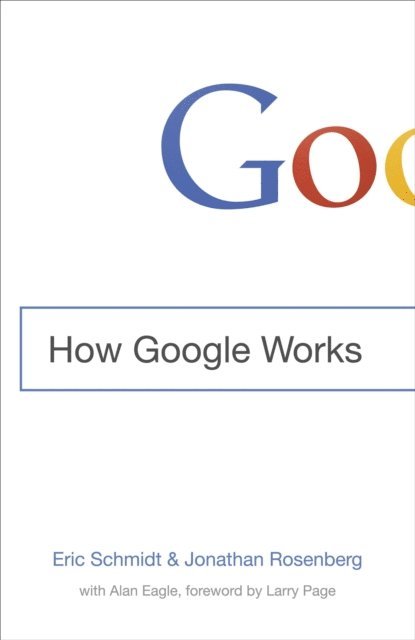 Jonathan Rosenberg, Eric Schmidt - How Google Works, E-bok