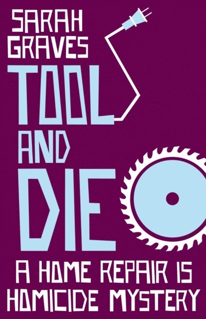 Sarah Graves - Tool and Die, E-bok