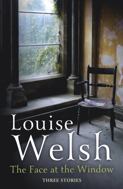Louise Welsh - Face at the Window: Three Stories, E-bok