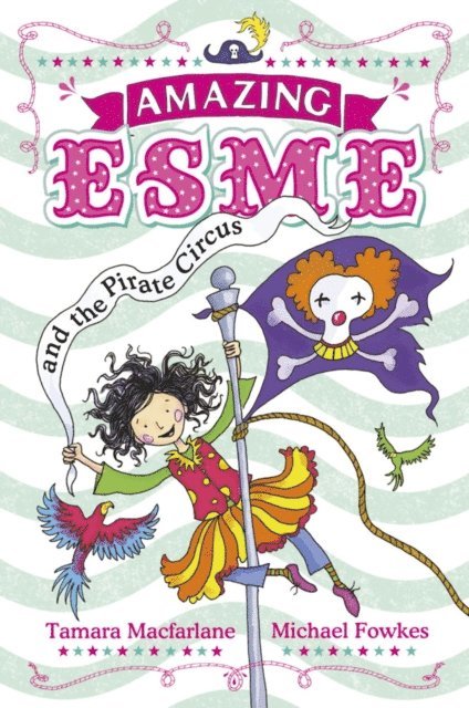 Tamara Macfarlane - Amazing Esme and the Pirate Circus, E-bok