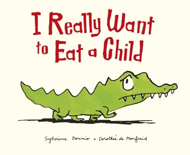Sylviane Donnio - I Really Want to Eat a Child, E-bok. Tillgänglighet: Lägg i varukorg