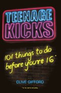 Teenage Kicks: 101 Things To Do Before You're 16