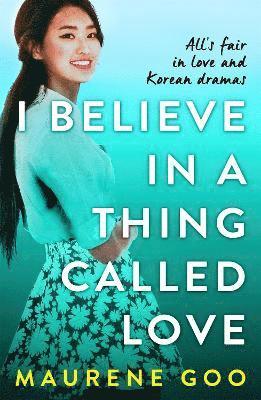 I Believe In A Thing Called Love by Maurene Goo
