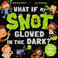 What If My Snot Glowed in the Dark?