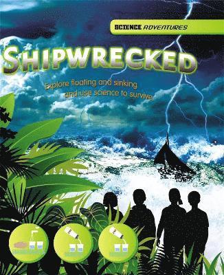 Richard Spilsbury, Louise Spilsbury - Science Adventures: Shipwrecked! - Explore floating and sinking and use science to survive, Häftad