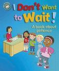 Our Emotions and Behaviour: I Don't Want to Wait!: A book about patience