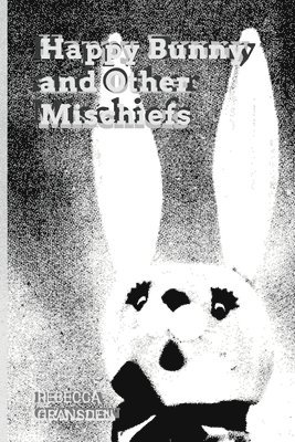 Rebecca Gransden - Happy Bunny and Other Mischiefs, Häftad