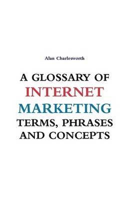 Alan Charlesworth - Glossary of Internet Marketing Terms, Phrases and Concepts, Häftad. Tillgänglighet: Lägg i varukorg