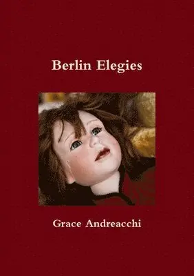 Grace Andreacchi - Berlin Elegies, Häftad. Tillgänglighet: Lägg i varukorg