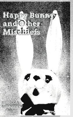 Rebecca Gransden - Happy Bunny and Other Mischiefs, Inbunden