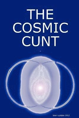 Andreas Lachmann - COSMIC CUNT - brain update 2012 - DIE KOSMISCHE FOTZE, Häftad