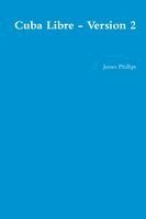 James Phillips - Cuba Libre - Version 2, Häftad. Tillgänglighet: Lägg i varukorg