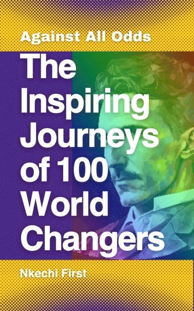 Nkechi First - Inspiring Journeys of 100 World Changers, E-bok