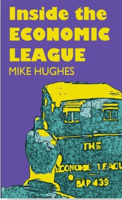 Mike Hughes - Inside the Economic League, E-bok