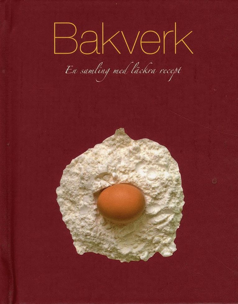 Bakverk : en samling med läckra recept, Inbunden