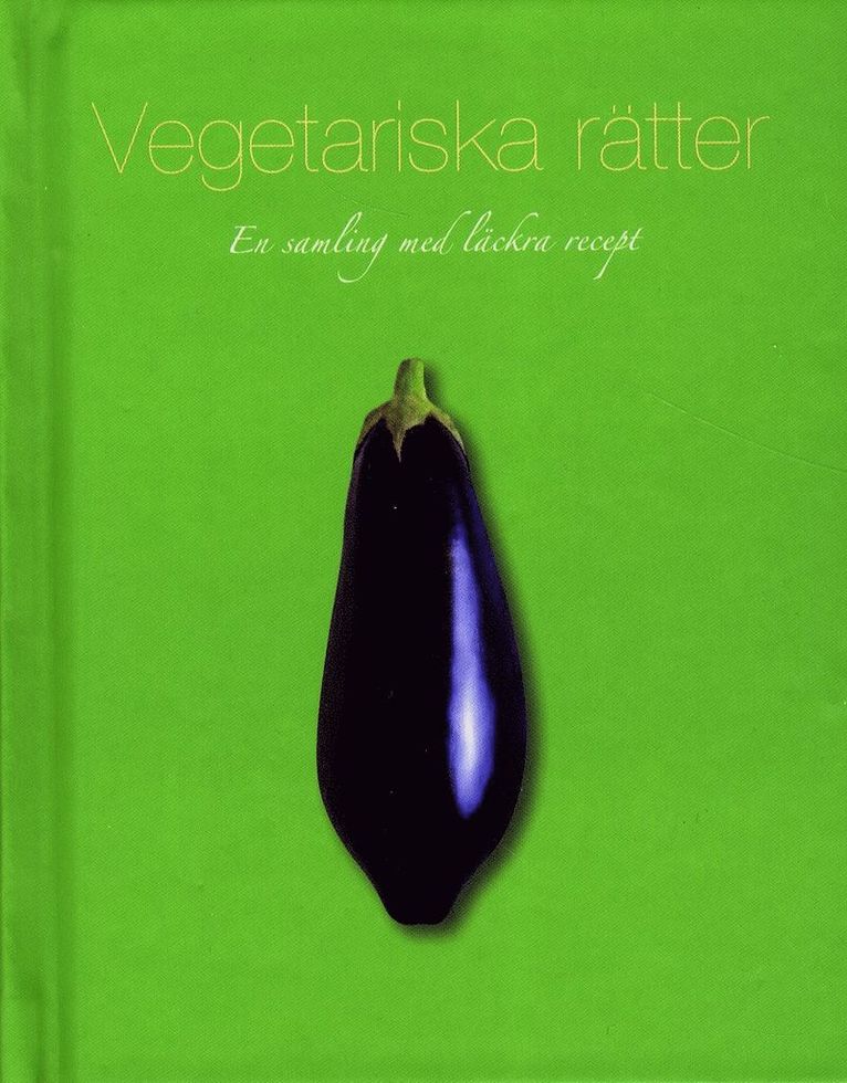 Vegetariska rätter : en samling med läckra recept, Inbunden