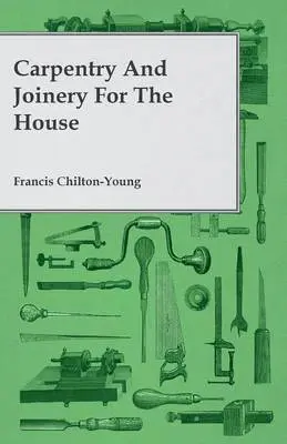Francis Chilton-Young - Carpentry And Joinery For The House, Häftad. Tillgänglighet: Lägg i varukorg