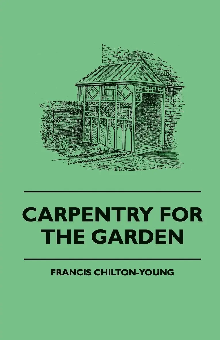 Francis Chilton-Young - Carpentry For The Garden, Häftad. Tillgänglighet: Lägg i varukorg