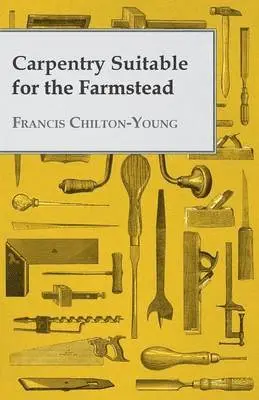 Francis Chilton-Young - Carpentry Suitable For The Farmstead, Häftad. Tillgänglighet: Lägg i varukorg
