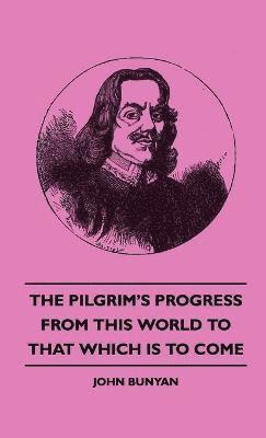 John, Bunyan - Pilgrim's Progress - From This World To That Which Is To Come, Inbunden