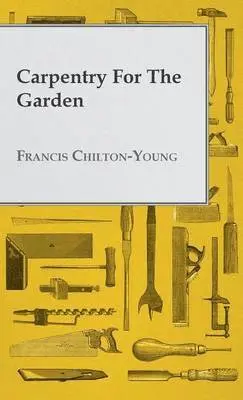 Francis Chilton-Young - Carpentry For The Garden, Inbunden. Tillgänglighet: Lägg i varukorg