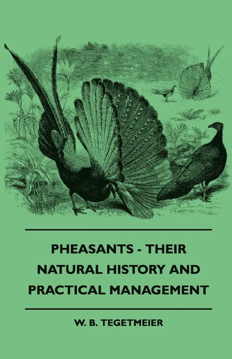 W. B. Tegetmeier - Pheasants - Their Natural History And Practical Management, Häftad. Tillgänglighet: Lägg i varukorg