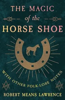 Robert Means Lawrence - Magic Of The Horse Shoe - With Other Folk-Lore Notes, Häftad. Tillgänglighet: Lägg i varukorg